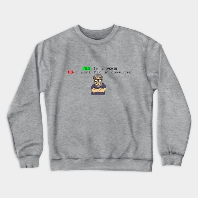 Yes Im a Haker No I will not fix ur Computer Crewneck Sweatshirt by GeekLove